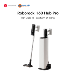 Máy hút bụi cầm tay Roborock H60 Hub Pro - Mới ra mắt